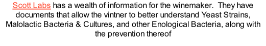 Scott Labs has a wealth of information for the winemaker.  They have documents that allow the vintner to better understand Yeast Strains, Malolactic Bacteria & Cultures, and other Enological Bacteria, along with the prevention thereof